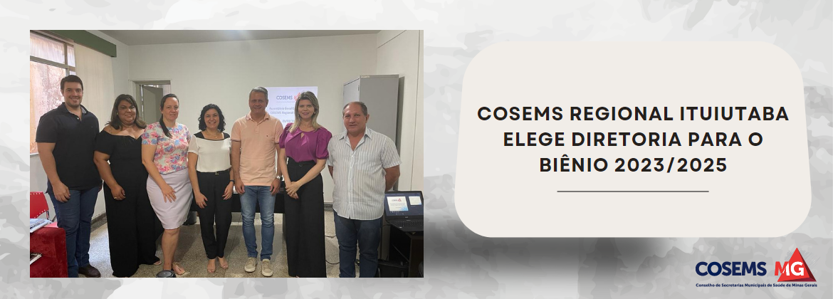 COSEMS Regional Ituiutaba elege Diretoria para o biênio 2023/2025