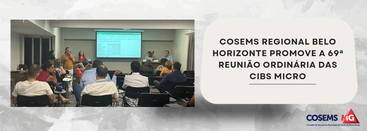 COSEMS Regional Belo Horizonte promove 68ª Reunião Conjunta Ordinária das CIBs Micro