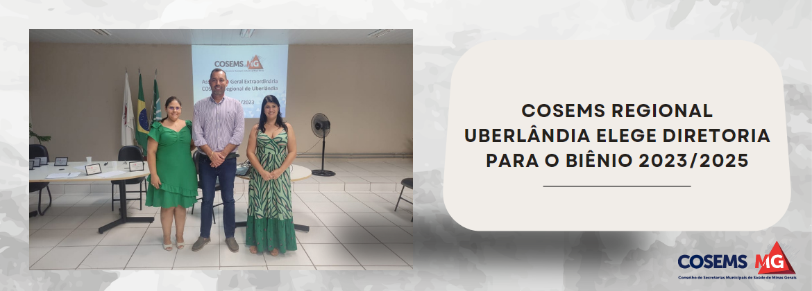  COSEMS Regional Uberlândia elege Diretoria para o biênio 2023/2025