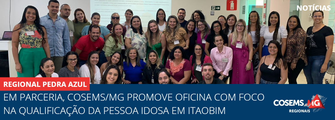 Em parceria, Cosems/MG promove oficina com foco na qualificação da pessoa idosa em Itaobim