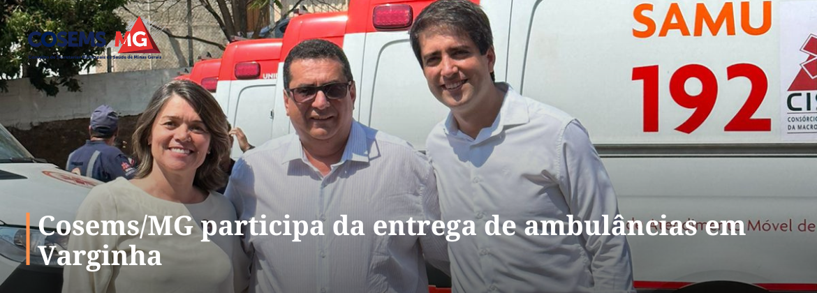 Cosems/MG participa da entrega de ambulâncias em Varginha