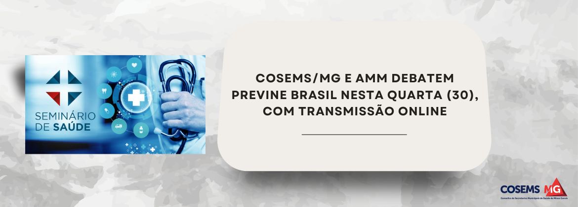 COSEMS/MG e AMM debatem Previne brasil nesta quarta (30), com transmissão online